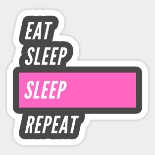 Eat, sleep, sleep, repeat Sticker